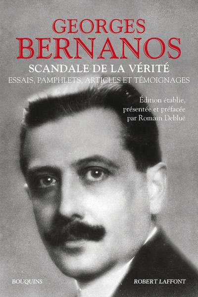 BERNANOS GEORGES - SCANDALE DE LA VERITE - ESSAIS, PAMPHLETS, ARTICLES ET TEMOIGNAGES BERNANOS GEORGES - SCANDALE DE LA VERITE - ESSAIS, PAMPHLETS, ARTICLES ET TEMOIGNAGES